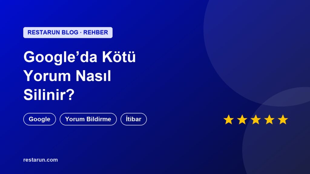 Google’da Kötü Yorum Nasıl Silinir? Adım Adım Kaldırma Rehberi kapak görseli